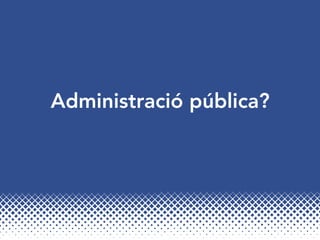 Administració pública?
 