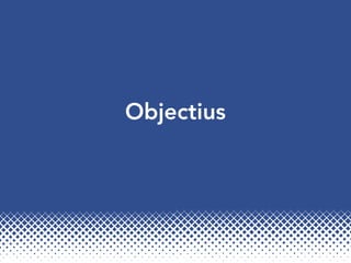Objectius
 