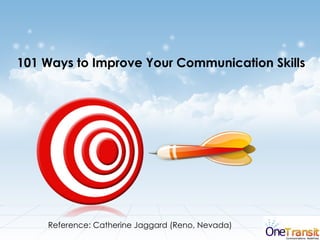 101 Ways to Improve Your Communication Skills  Reference: Catherine Jaggard (Reno, Nevada)  