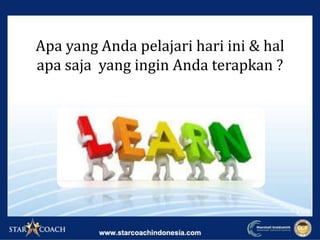 Apa yang Anda pelajari hari ini & hal
apa saja yang ingin Anda terapkan ?
 