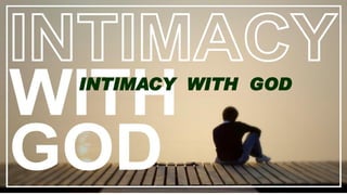 INTIMACY WITH GOD
 