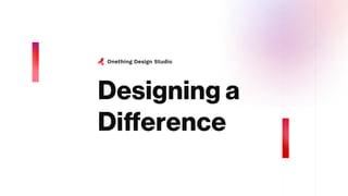 onething design Studio
Designing a 

Difference
 