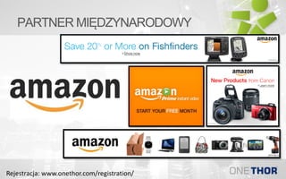 PARTNER MIĘDZYNARODOWY
Rejestracja: www.onethor.com/registration/
 