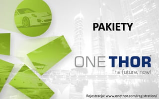 PAKIETY
Rejestracja: www.onethor.com/registration/
 