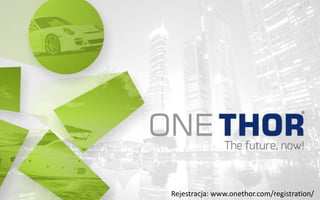 Rejestracja: www.onethor.com/registration/
 