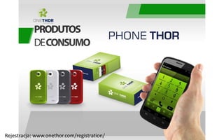 Rejestracja: www.onethor.com/registration/
 