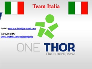 Team Italia

E-Mail: onethoroficial@hotmail.com

ISCRIVITI ORA:
www.onethor.com/lidercampinas

 