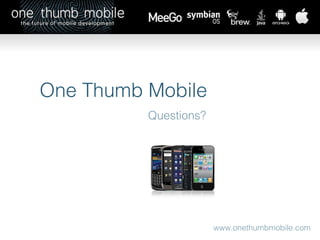 One Thumb Mobile Questions? www.onethumbmobile.com 