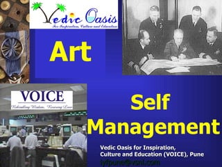 Of   Art Self  Management Vedic Oasis for Inspiration,  Culture and Education (VOICE), Pune  [email_address]   