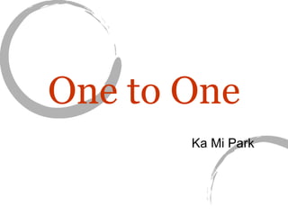 One to One Ka Mi Park 