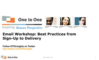 Best Practices for E-mail NewslettersReport Email Workshop: Best Practices from Sign-Up to Delivery Follow OTOinsights on Twitter: http://twitter.com/OTOinsights  
