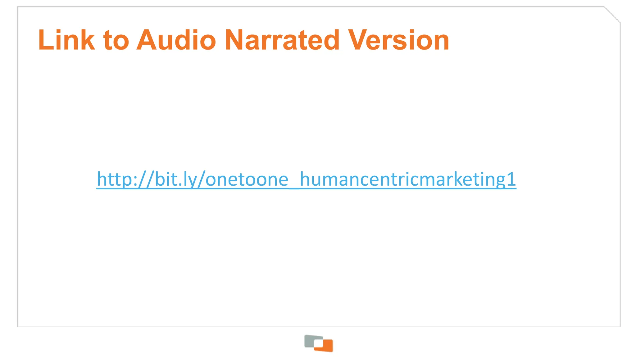 Link to Audio Narrated Versionhttp://bit.ly/onetoone_humancentricmarketing1