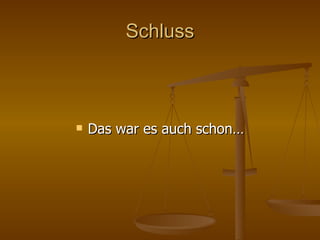 Schluss Das war es auch schon… 