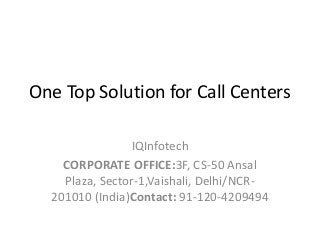One Top Solution for Call Centers
IQInfotech
CORPORATE OFFICE:3F, CS-50 Ansal
Plaza, Sector-1,Vaishali, Delhi/NCR-
201010 (India)Contact: 91-120-4209494
 