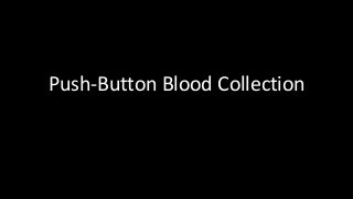 Push-Button Blood Collection
 