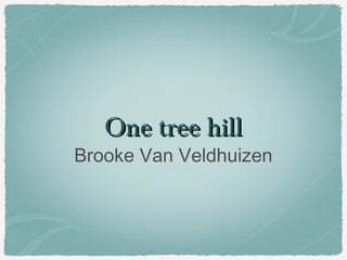 One tree hillOne tree hill
Brooke Van Veldhuizen
 