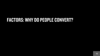 9393
FACTORS: WHY DO PEOPLE CONVERT?
 