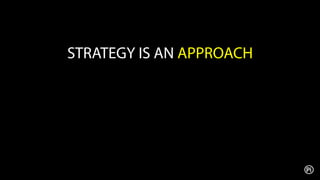STRATEGY JUDGES TACTICS
BASED ON PARAMETERS, AND
MEASURES THEM USING KPIS
AGAINST GOALS
 