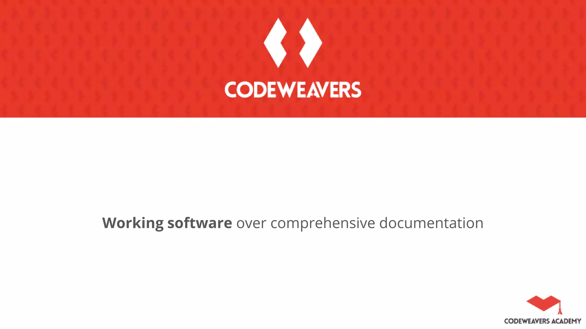 Working software over comprehensive documentation
 