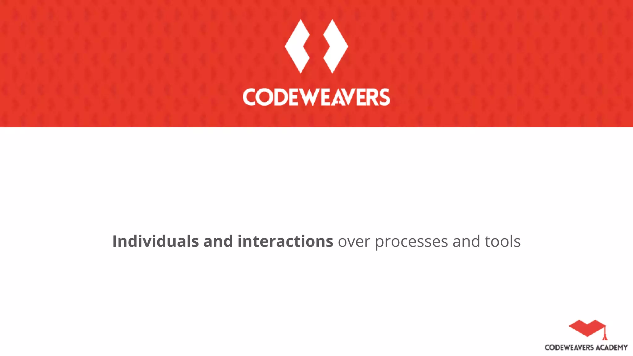 Individuals and interactions over processes and tools
 