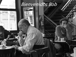 Bienvenido, Bob
 