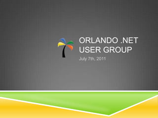 Orlando .NET User Group July 7th, 2011 
