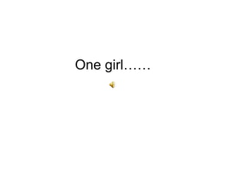 One girl…… 