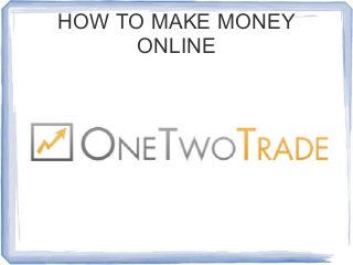 HOW TO MAKE MONEY
ONLINE

 