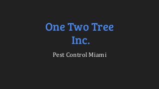 One Two Tree
Inc.
Pest Control Miami
 