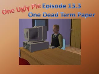 Episode 13.3 One Dead Term Paper One Ugly Pie 