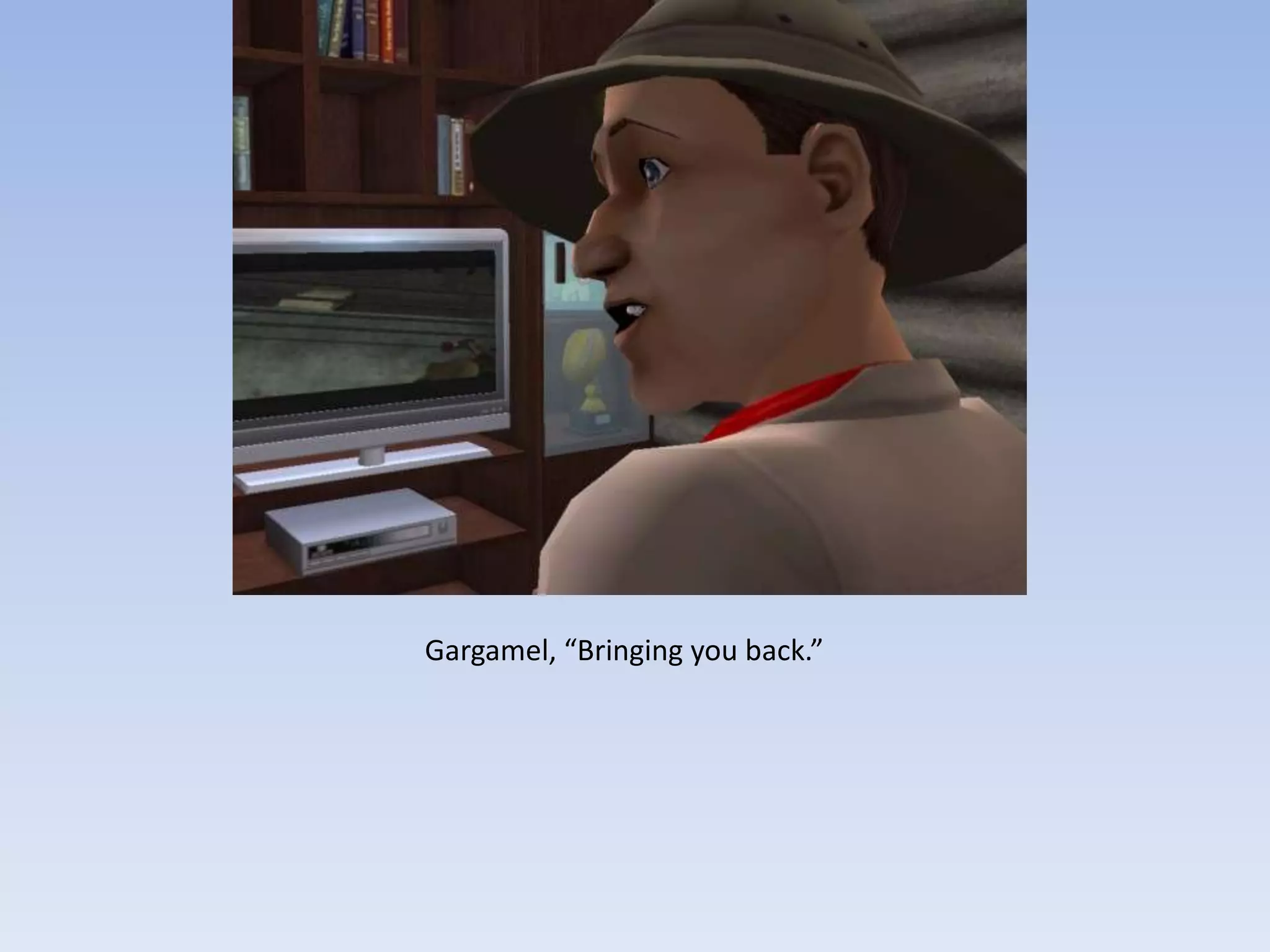 Gargamel, “Bringing you back.”