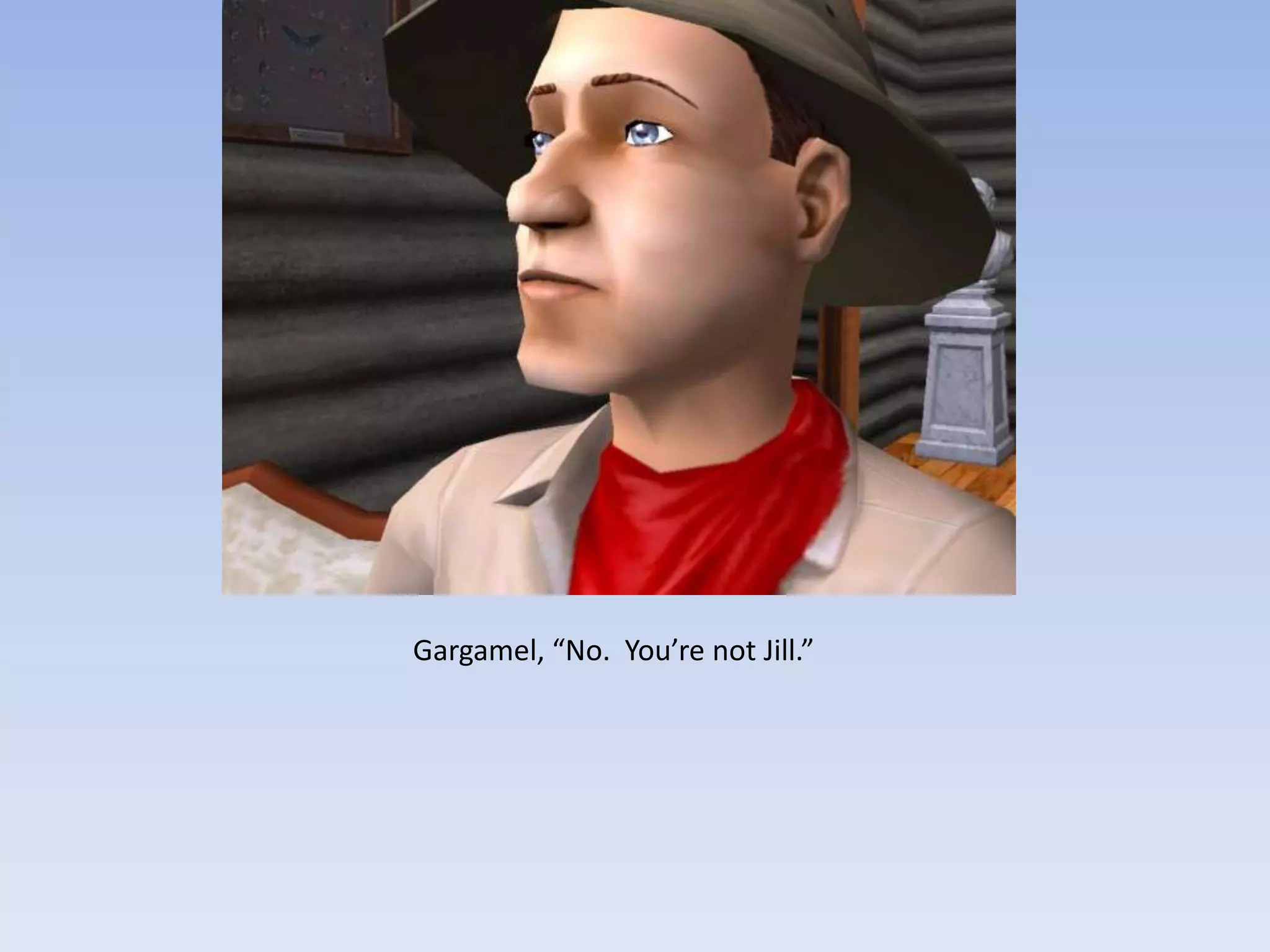 Gargamel, “No.  You’re not Jill.”