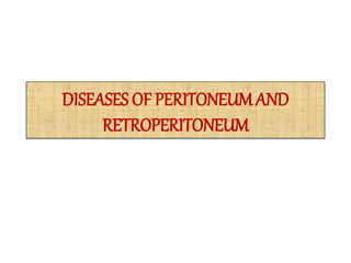 DISEASES OF PERITONEUMAND
RETROPERITONEUM
 
