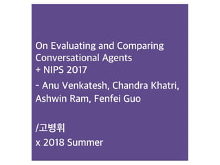 On evaluating and comparing conversational agents