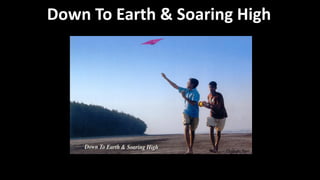 Down To Earth & Soaring High
Photo By Ravi
 