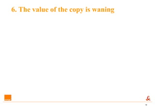 6. The value of the copy is waning 