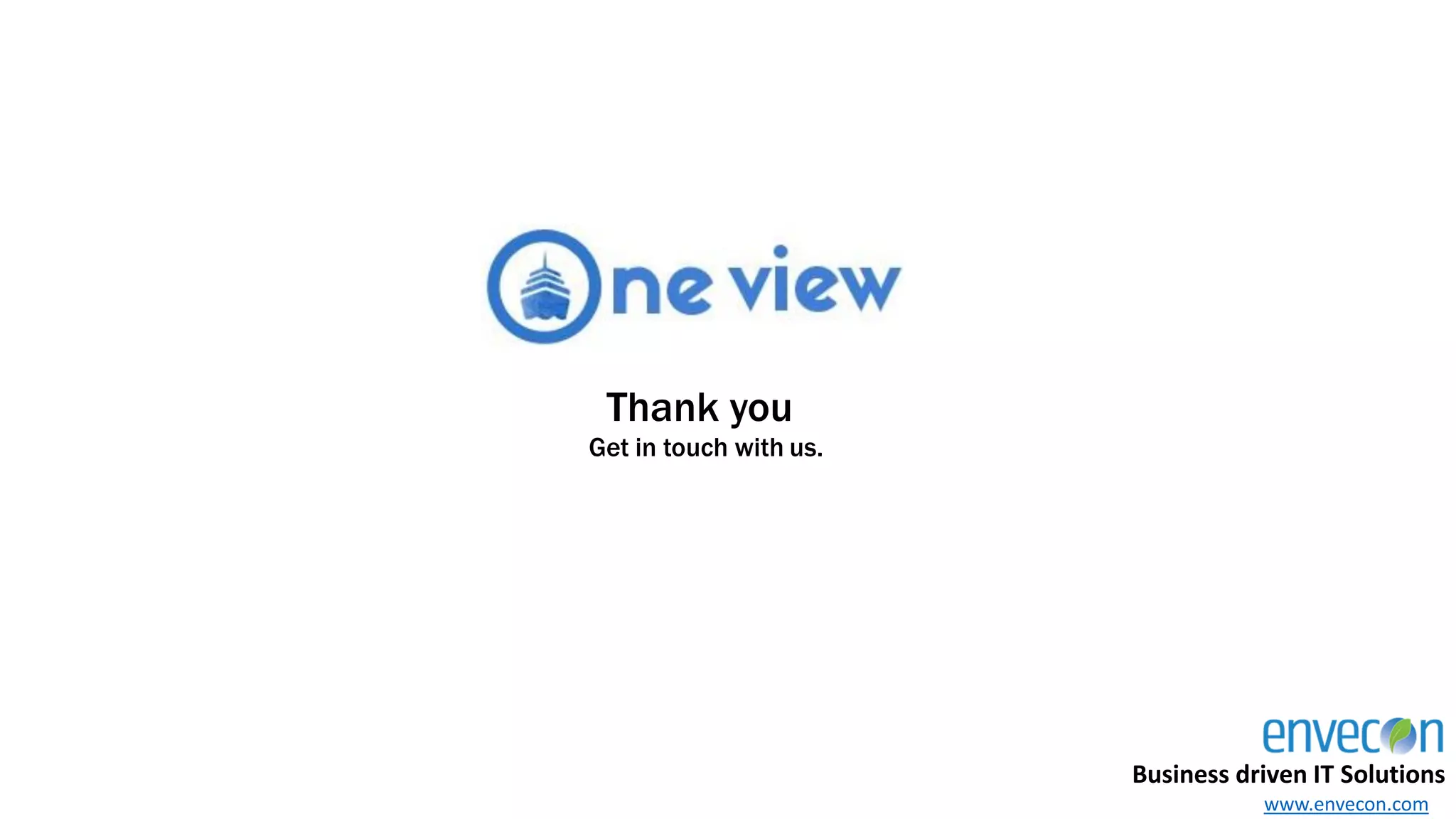 Thank you
Get in touch with us.
Business driven IT Solutions
www.envecon.com
 