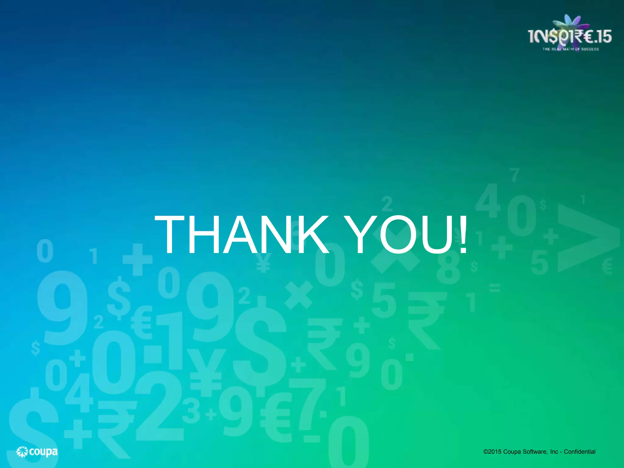 THANK YOU!
©2015 Coupa Software, Inc - Confidential
 