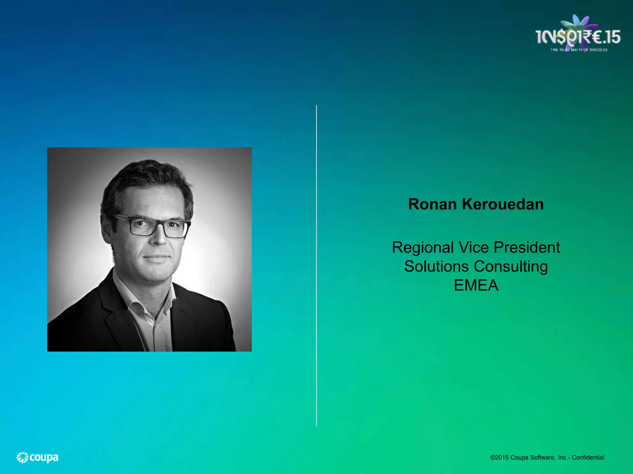 ©2015 Coupa Software, Inc - Confidential
Ronan Kerouedan
Regional Vice President
Solutions Consulting
EMEA
 