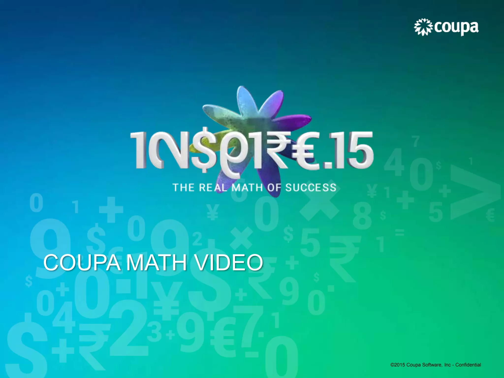 ©2015 Coupa Software, Inc - Confidential
COUPA MATH VIDEO
 