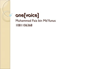 one[voice] Muhammad Faiz bin Md Yunus 1081106368 