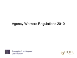 Foresight Coaching and Consultancy Agency Workers Regulations 2010 