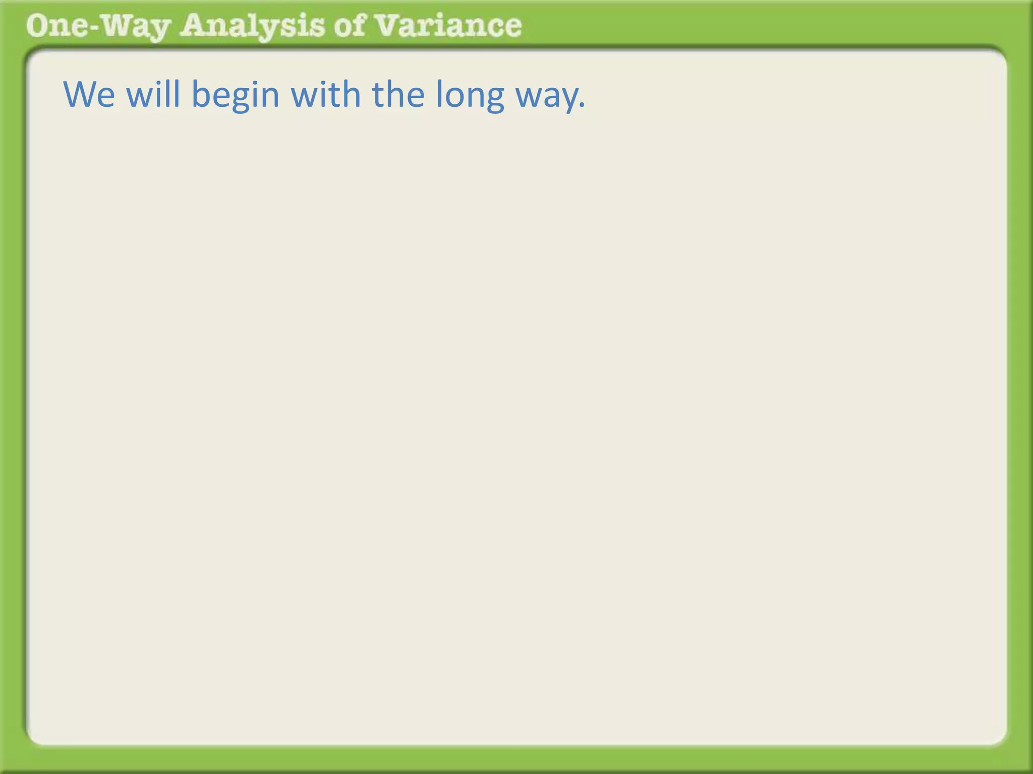 We will begin with the long way. 
 