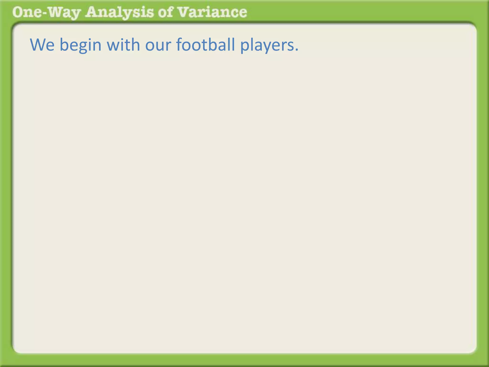 We begin with our football players. 
 