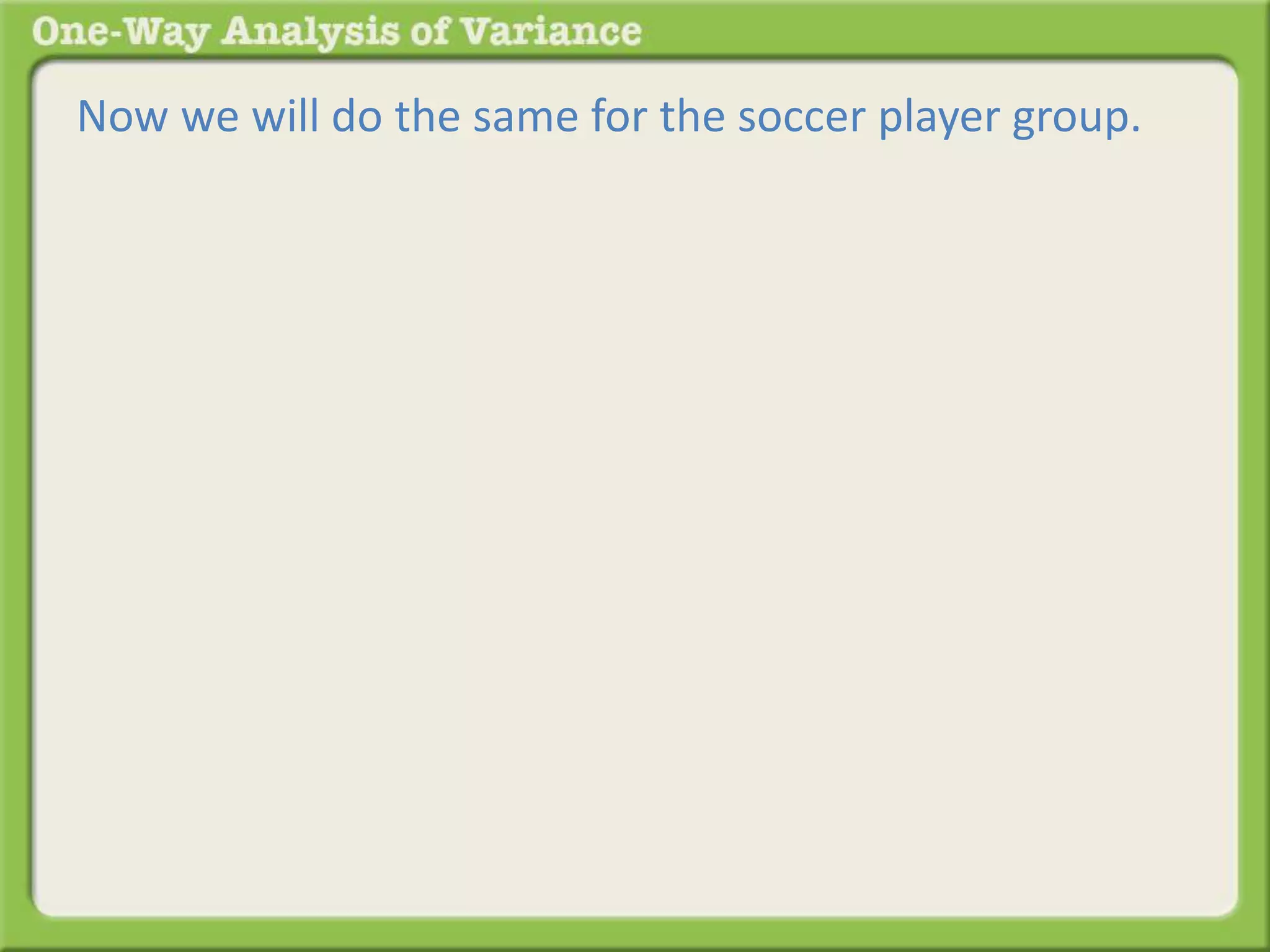 Now we will do the same for the soccer player group. 
 