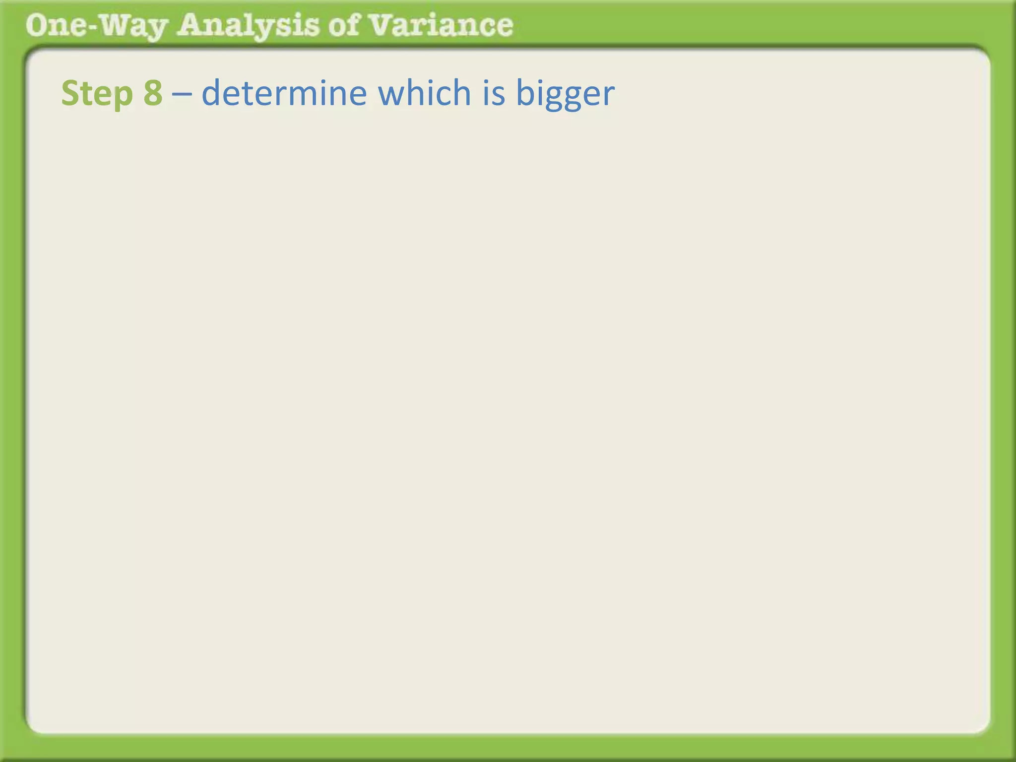 Step 8 – determine which is bigger 
This 
 