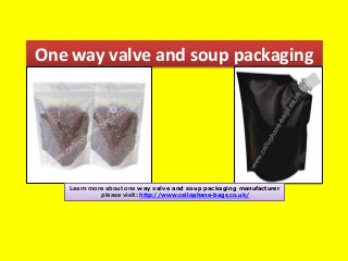 One way valve and soup packaging

Learn more about one way valve and soup packaging manufacturer
please visit: http://www.cellophane-bags.co.uk/

 