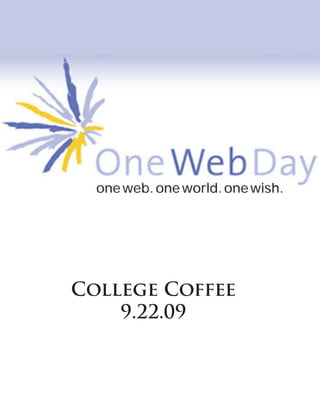 one web. one world. one wish.




College Coffee
    9.22.09
 