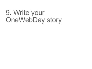 9. Write your OneWebDay story