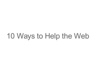 10 Ways to Help the Web